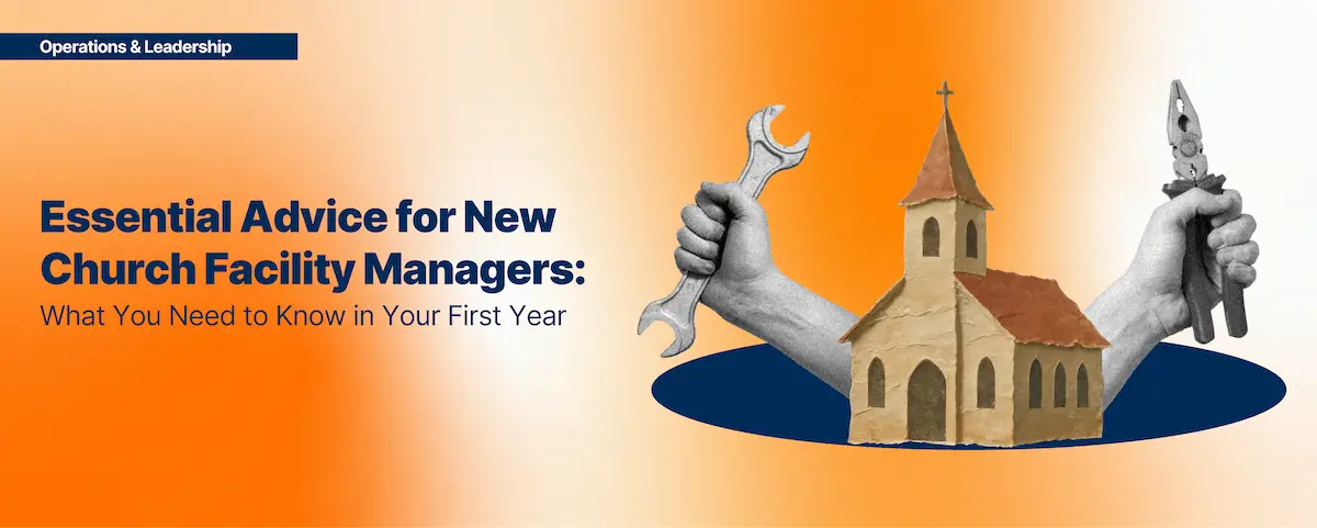 Essential Advice for New Church Facility Managers: What You Need to Know in Your First Year